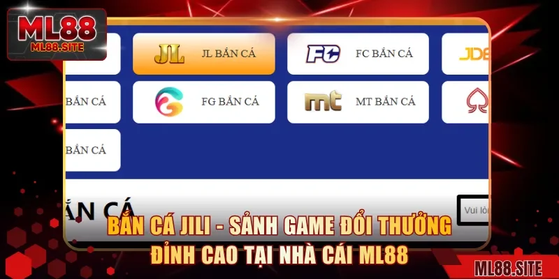 Bắn Cá JILI - Sảnh Game Đổi Thưởng Đỉnh Cao Tại Nhà Cái ML88