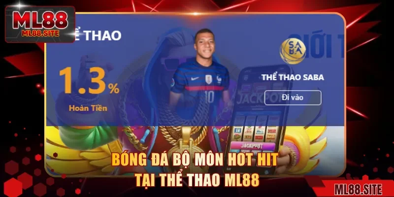 Bóng đá bộ môn hot hit tại thể thao ML88