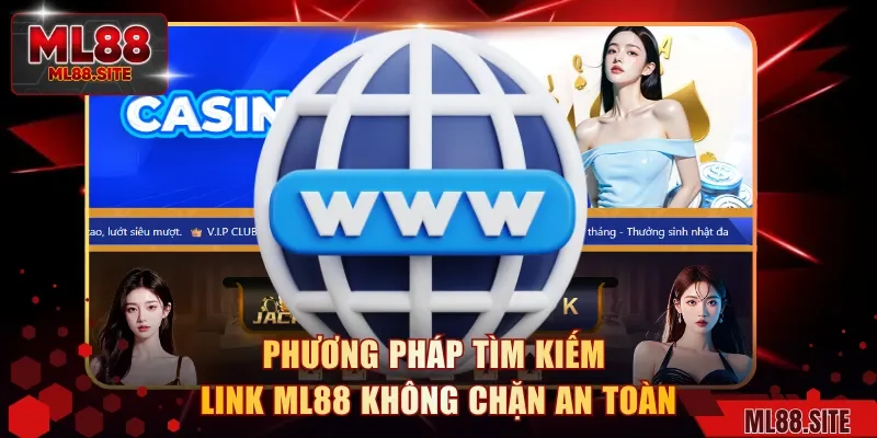 Phương pháp tìm kiếm link ML88 không chặn an toàn